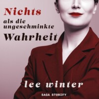 Nichts als die ungeschminkte Wahrheit by Lee Winter